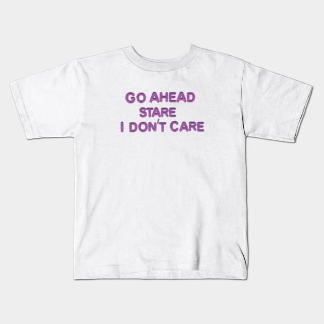 GO AHEAD STARE I DON'T CARE Kids T-Shirt by EmoteYourself